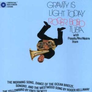 Roger Bobo - Gravity Is Light Today  CD